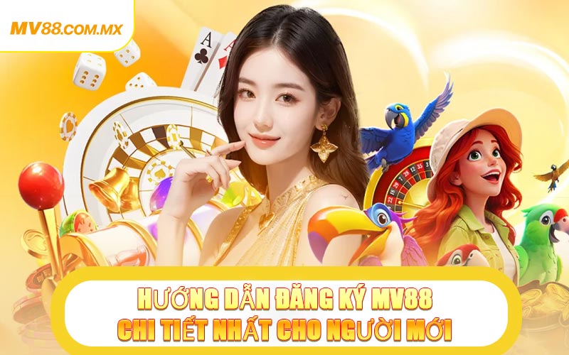 Hướng Dẫn Đăng Ký MV88 Chi Tiết Nhất Cho Người Mới