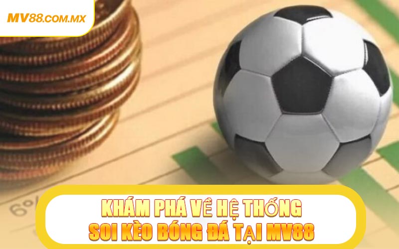 Khám Phá Về Hệ Thống Soi Kèo Bóng Đá Tại MV88