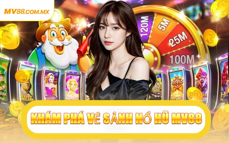 Khám Phá Về Sảnh Nổ Hũ MV88