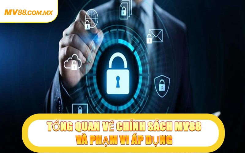 Tổng Quan Về Chính Sách MV88 Và Phạm Vi Áp Dụng