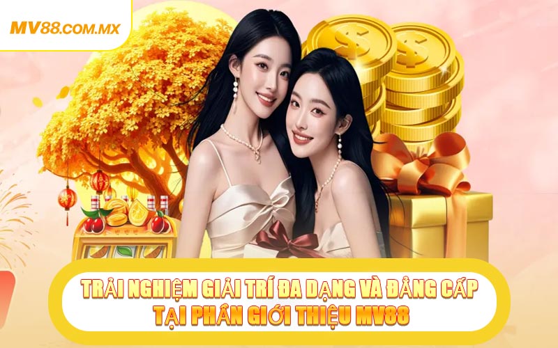Trải Nghiệm Giải Trí Đa Dạng Và Đẳng Cấp Tại Phần Giới Thiệu MV88