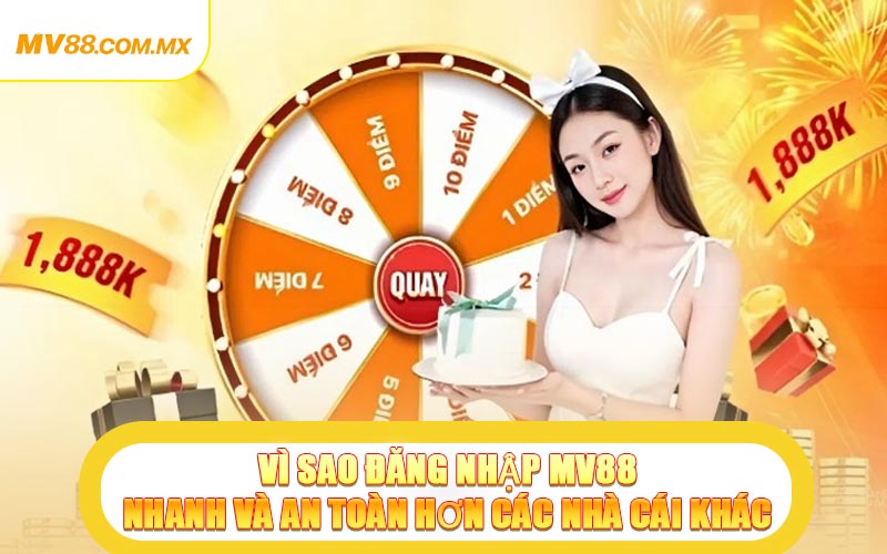 Vì Sao Đăng Nhập MV88 Nhanh Và An Toàn Hơn Các Nhà Cái Khác